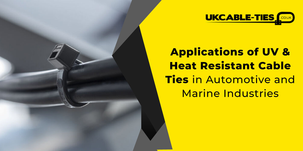 Applications of UV & Heat Resistant Cable Ties in Automotive and Marine Industries