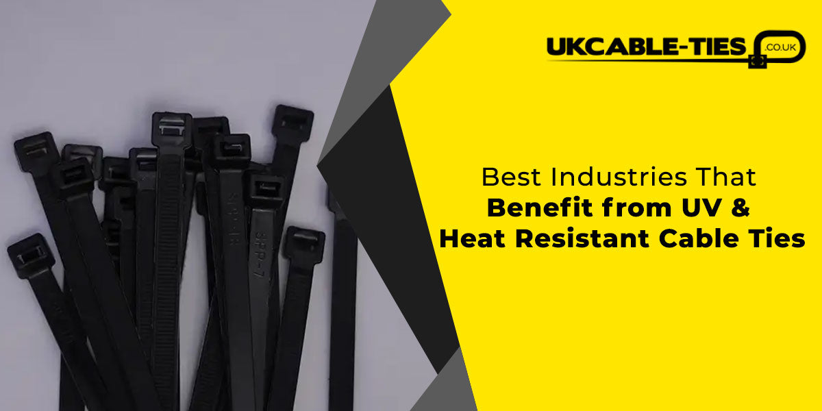 Best Industries That Benefit from UV & Heat Resistant Cable Ties