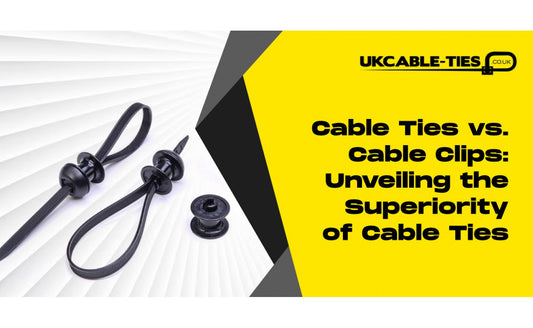 Cable Ties vs. Cable Clips: Unveiling the Superiority of Cable Ties