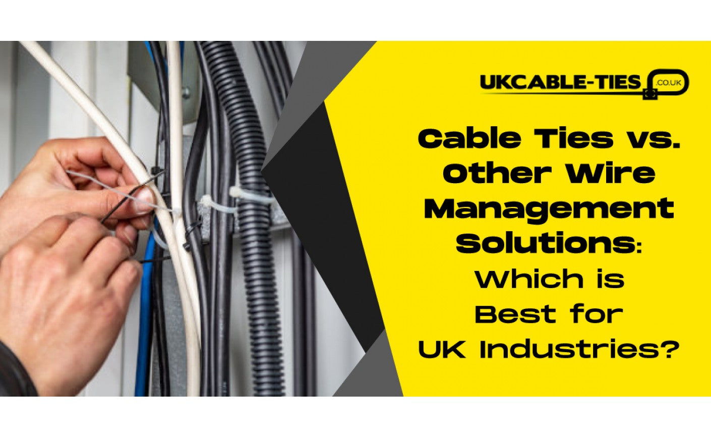 Cable Ties vs. Other Wire Management Solutions: Which is Best for UK Industries?